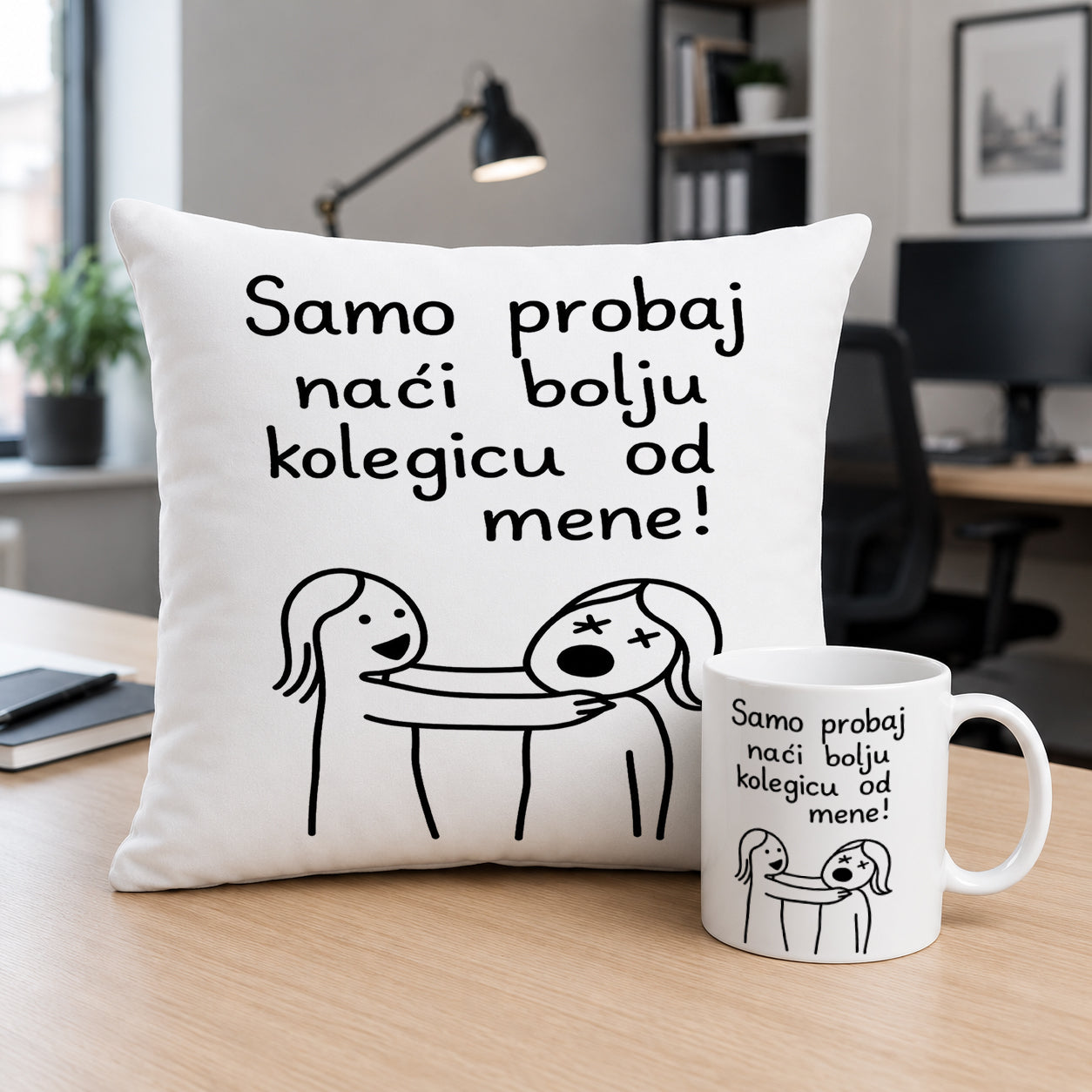 Samo probaj naći bolju koleginicu od mene!