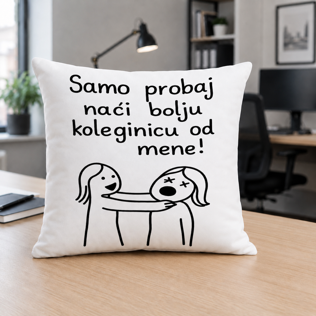 Samo probaj naći bolju koleginicu od mene!