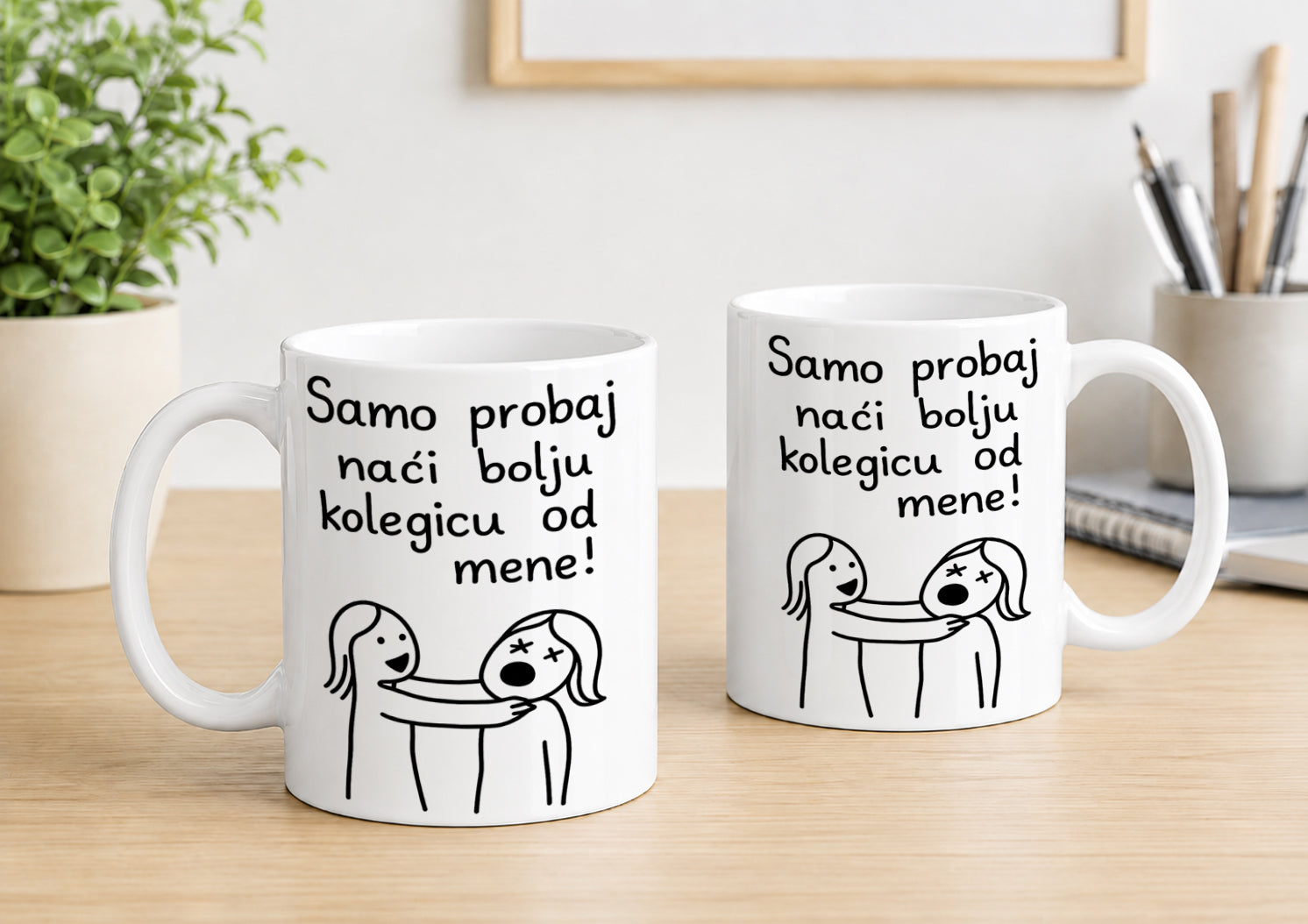 Samo probaj naći bolju koleginicu od mene!