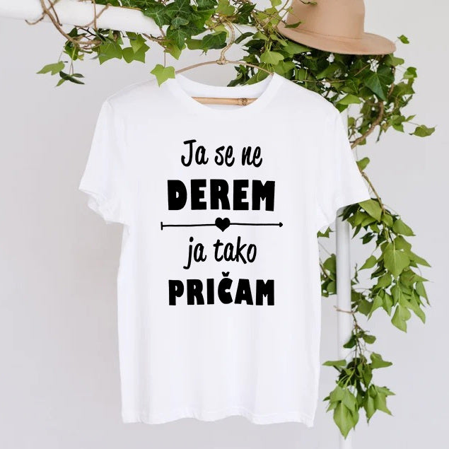 Ženska majica Ja se ne derem ja tako pričam